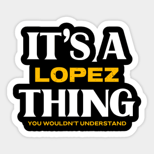 It's a Lopez Thing You Wouldn't Understand Sticker